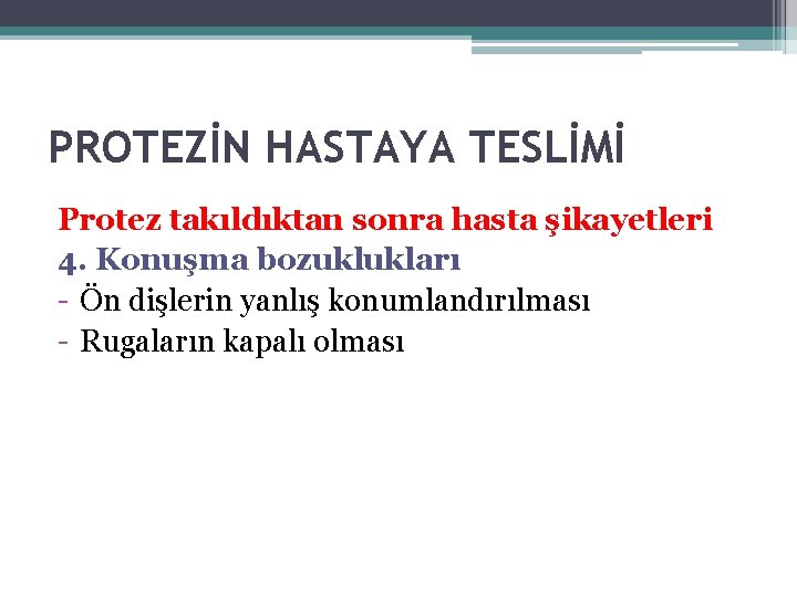 PROTEZİN HASTAYA TESLİMİ Protez takıldıktan sonra hasta şikayetleri 4. Konuşma bozuklukları - Ön dişlerin