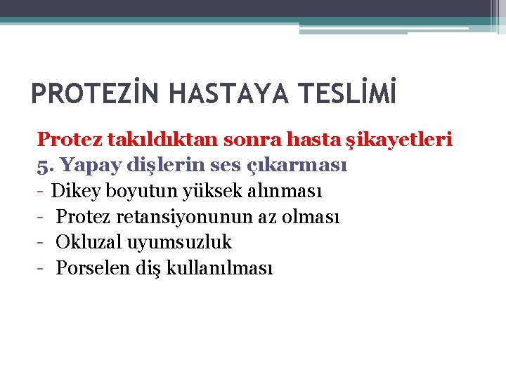 PROTEZİN HASTAYA TESLİMİ Protez takıldıktan sonra hasta şikayetleri 5. Yapay dişlerin ses çıkarması -