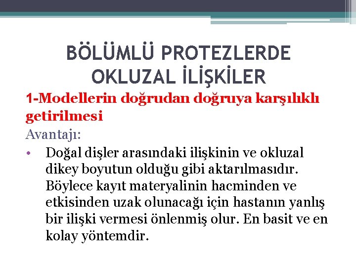 BÖLÜMLÜ PROTEZLERDE OKLUZAL İLİŞKİLER 1 -Modellerin doğrudan doğruya karşılıklı getirilmesi Avantajı: • Doğal dişler