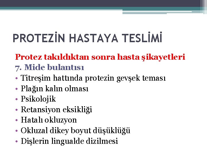 PROTEZİN HASTAYA TESLİMİ Protez takıldıktan sonra hasta şikayetleri 7. Mide bulantısı • Titreşim hattında