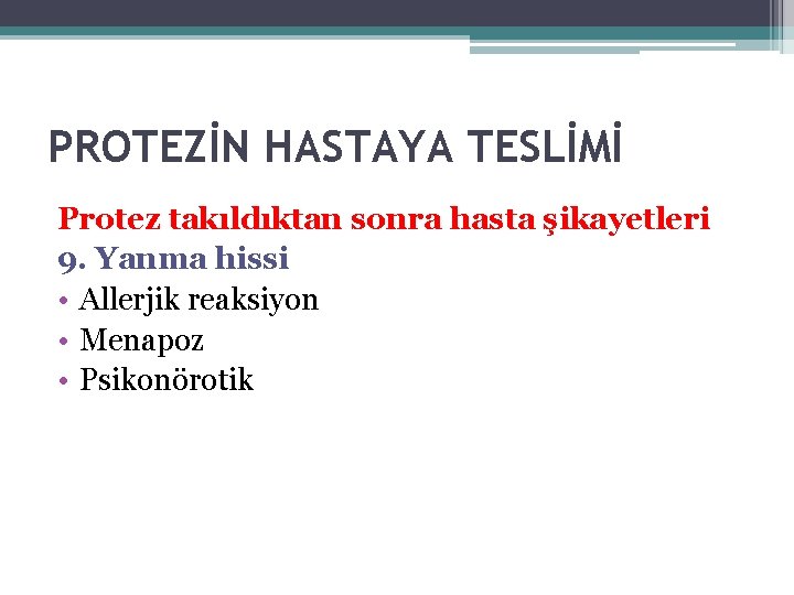 PROTEZİN HASTAYA TESLİMİ Protez takıldıktan sonra hasta şikayetleri 9. Yanma hissi • Allerjik reaksiyon