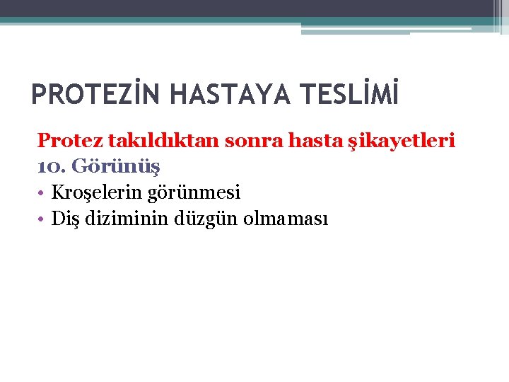 PROTEZİN HASTAYA TESLİMİ Protez takıldıktan sonra hasta şikayetleri 10. Görünüş • Kroşelerin görünmesi •