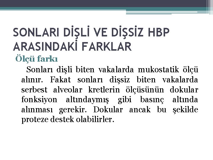 SONLARI DİŞLİ VE DİŞSİZ HBP ARASINDAKİ FARKLAR Ölçü farkı Sonları dişli biten vakalarda mukostatik