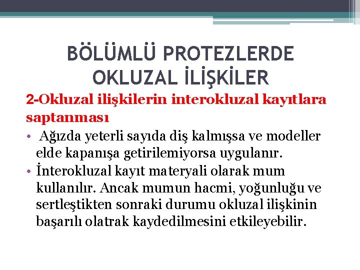 BÖLÜMLÜ PROTEZLERDE OKLUZAL İLİŞKİLER 2 -Okluzal ilişkilerin interokluzal kayıtlara saptanması • Ağızda yeterli sayıda