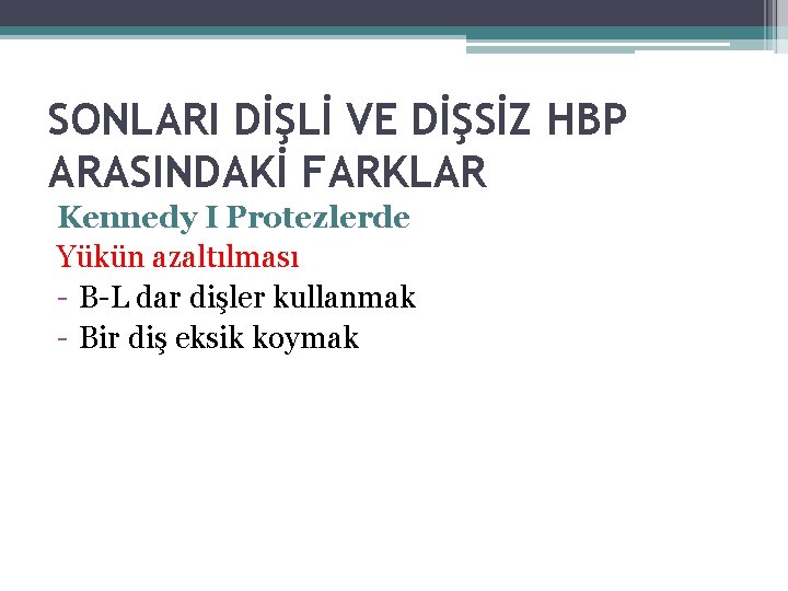 SONLARI DİŞLİ VE DİŞSİZ HBP ARASINDAKİ FARKLAR Kennedy I Protezlerde Yükün azaltılması - B-L