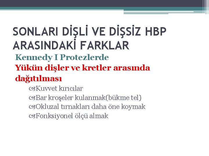 SONLARI DİŞLİ VE DİŞSİZ HBP ARASINDAKİ FARKLAR Kennedy I Protezlerde Yükün dişler ve kretler