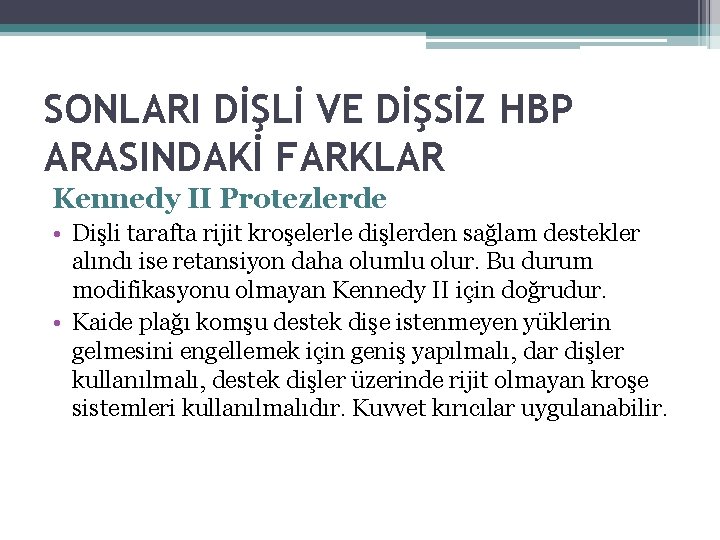 SONLARI DİŞLİ VE DİŞSİZ HBP ARASINDAKİ FARKLAR Kennedy II Protezlerde • Dişli tarafta rijit