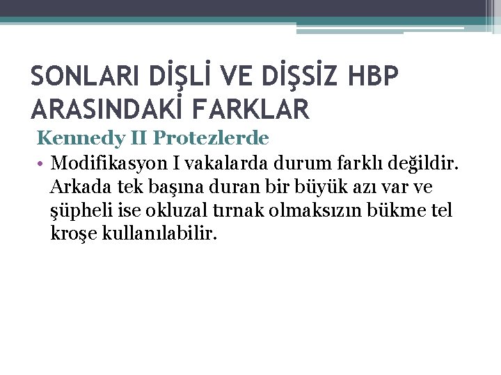 SONLARI DİŞLİ VE DİŞSİZ HBP ARASINDAKİ FARKLAR Kennedy II Protezlerde • Modifikasyon I vakalarda