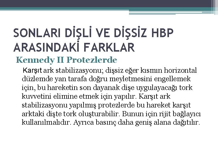 SONLARI DİŞLİ VE DİŞSİZ HBP ARASINDAKİ FARKLAR Kennedy II Protezlerde Karşıt ark stabilizasyonu; dişsiz