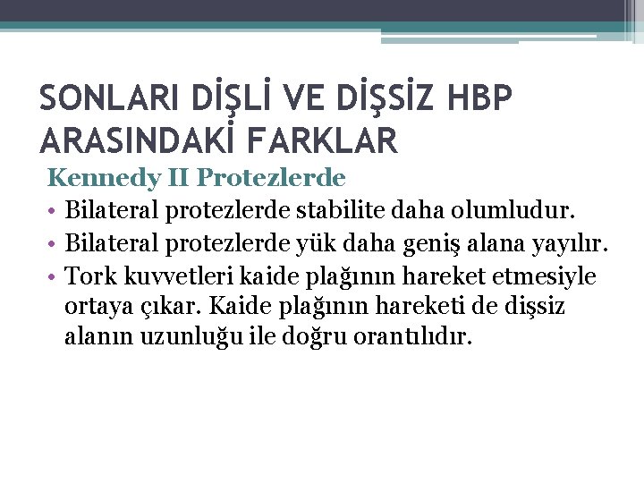 SONLARI DİŞLİ VE DİŞSİZ HBP ARASINDAKİ FARKLAR Kennedy II Protezlerde • Bilateral protezlerde stabilite