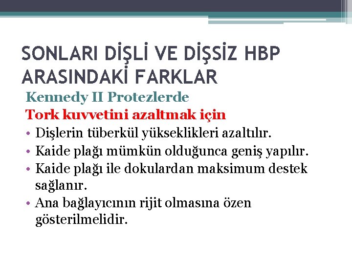 SONLARI DİŞLİ VE DİŞSİZ HBP ARASINDAKİ FARKLAR Kennedy II Protezlerde Tork kuvvetini azaltmak için