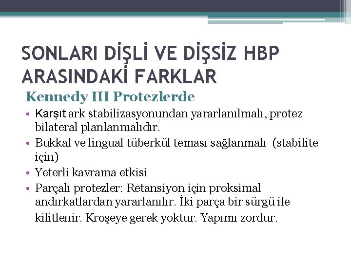 SONLARI DİŞLİ VE DİŞSİZ HBP ARASINDAKİ FARKLAR Kennedy III Protezlerde • Karşıt ark stabilizasyonundan