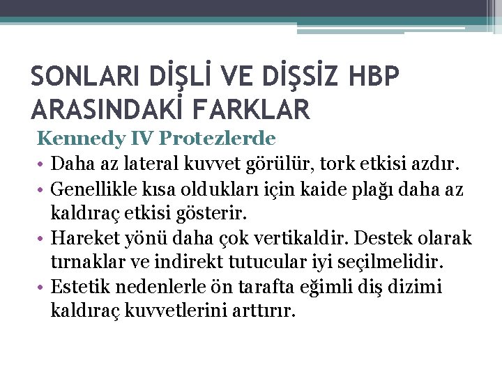 SONLARI DİŞLİ VE DİŞSİZ HBP ARASINDAKİ FARKLAR Kennedy IV Protezlerde • Daha az lateral