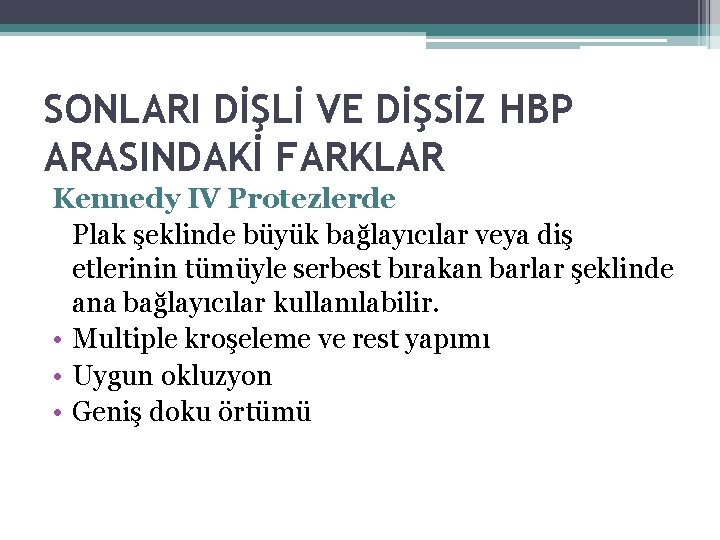 SONLARI DİŞLİ VE DİŞSİZ HBP ARASINDAKİ FARKLAR Kennedy IV Protezlerde Plak şeklinde büyük bağlayıcılar