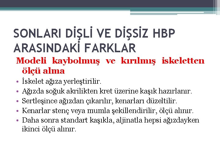 SONLARI DİŞLİ VE DİŞSİZ HBP ARASINDAKİ FARKLAR Modeli kaybolmuş ve kırılmış iskeletten ölçü alma