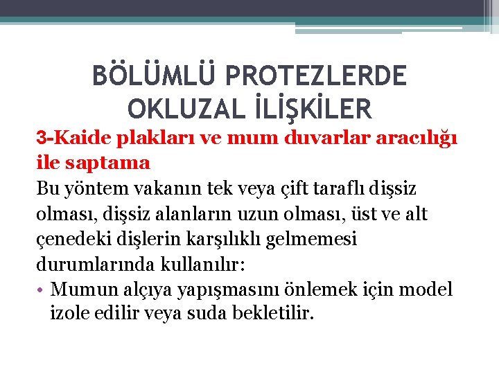 BÖLÜMLÜ PROTEZLERDE OKLUZAL İLİŞKİLER 3 -Kaide plakları ve mum duvarlar aracılığı ile saptama Bu