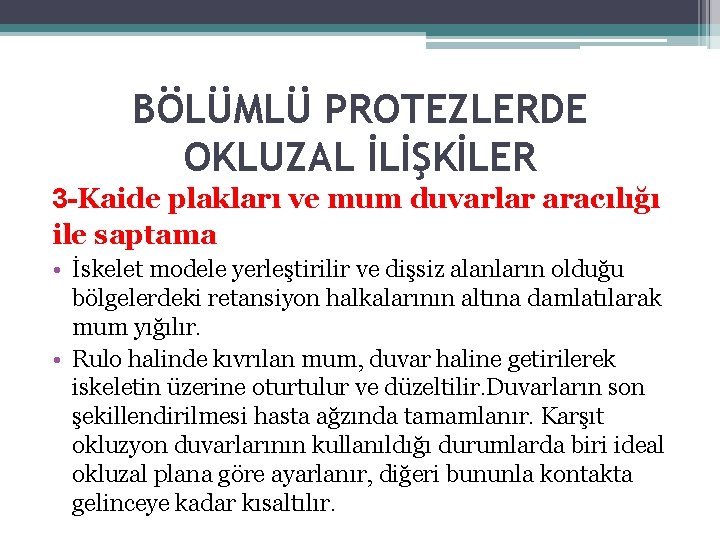 BÖLÜMLÜ PROTEZLERDE OKLUZAL İLİŞKİLER 3 -Kaide plakları ve mum duvarlar aracılığı ile saptama •