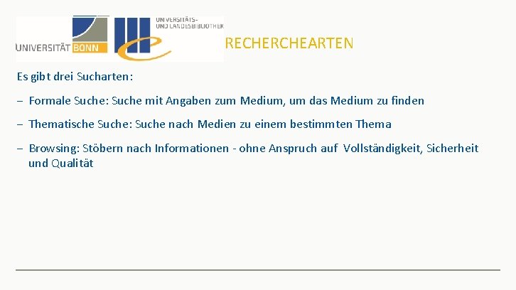 RECHERCHEARTEN Es gibt drei Sucharten: − Formale Suche: Suche mit Angaben zum Medium, um