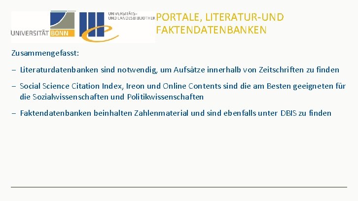 PORTALE, LITERATUR-UND FAKTENDATENBANKEN Zusammengefasst: − Literaturdatenbanken sind notwendig, um Aufsätze innerhalb von Zeitschriften zu