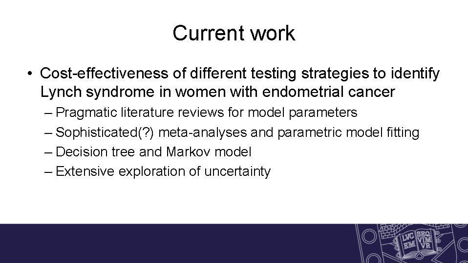 Current work • Cost-effectiveness of different testing strategies to identify Lynch syndrome in women