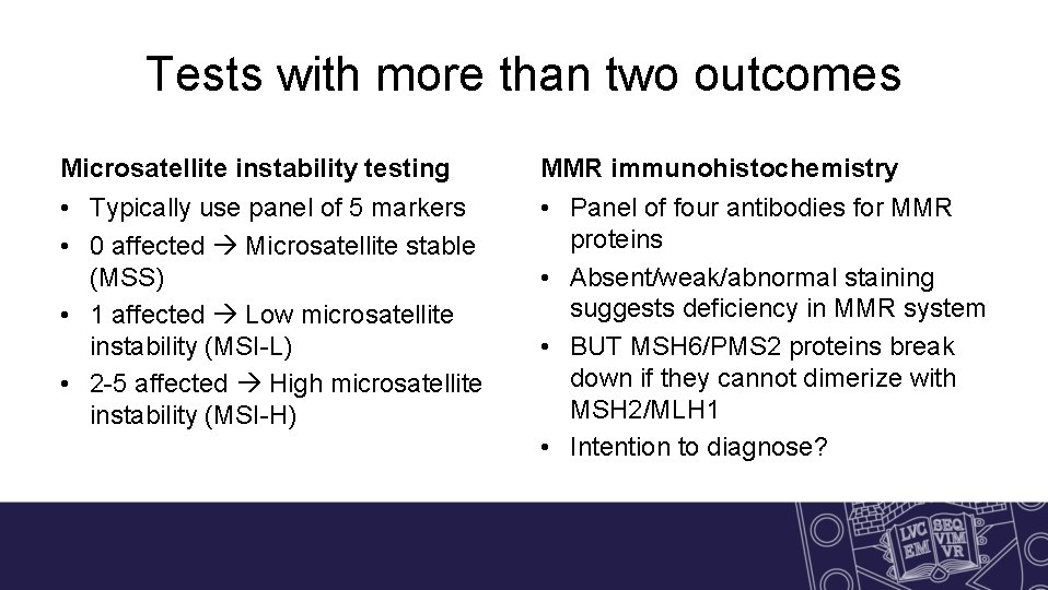 Tests with more than two outcomes Microsatellite instability testing MMR immunohistochemistry • Typically use