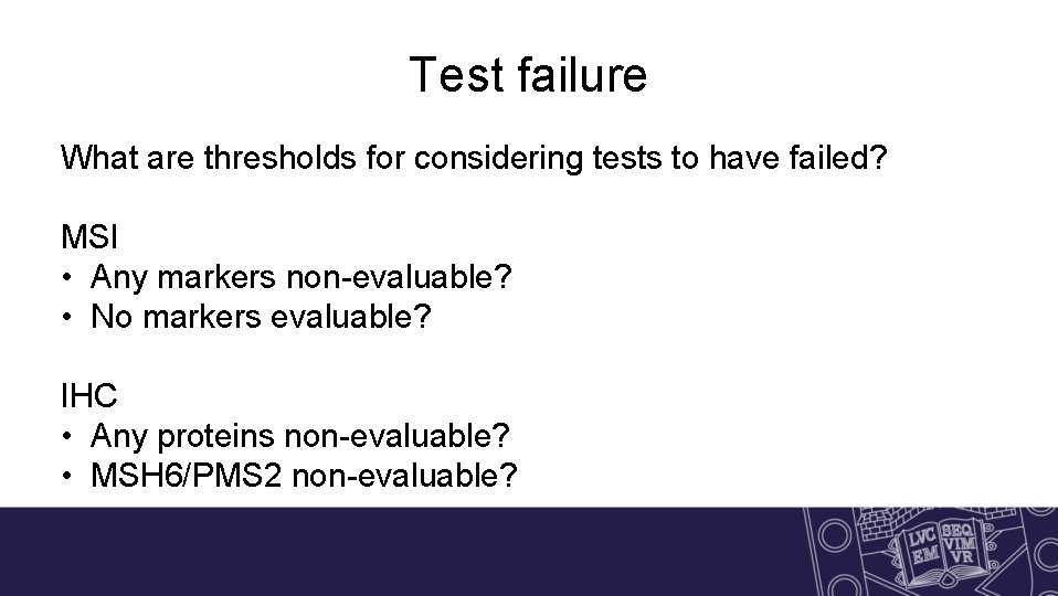 Test failure What are thresholds for considering tests to have failed? MSI • Any