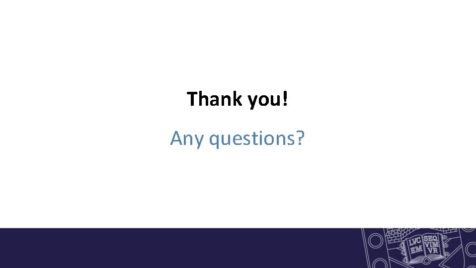 Thank you! Any questions? 