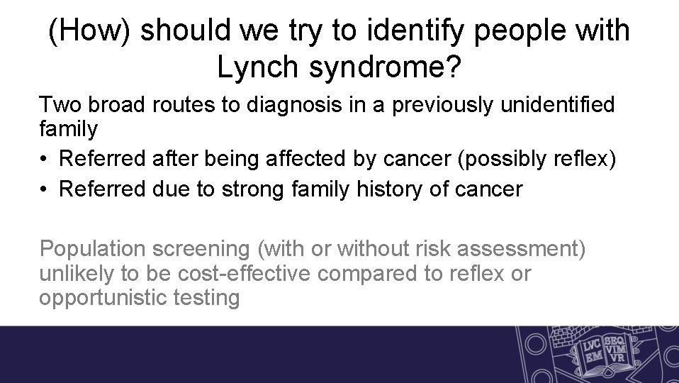 (How) should we try to identify people with Lynch syndrome? Two broad routes to