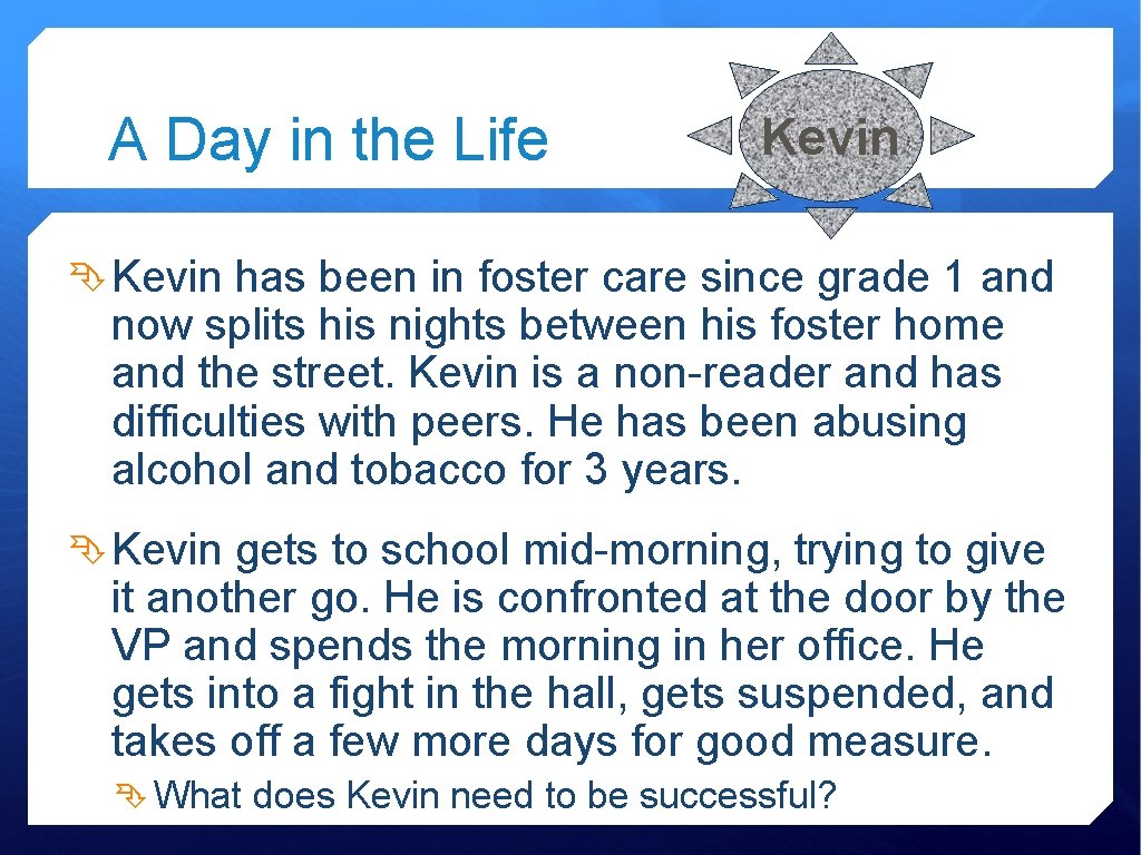A Day in the Life Kevin has been in foster care since grade 1