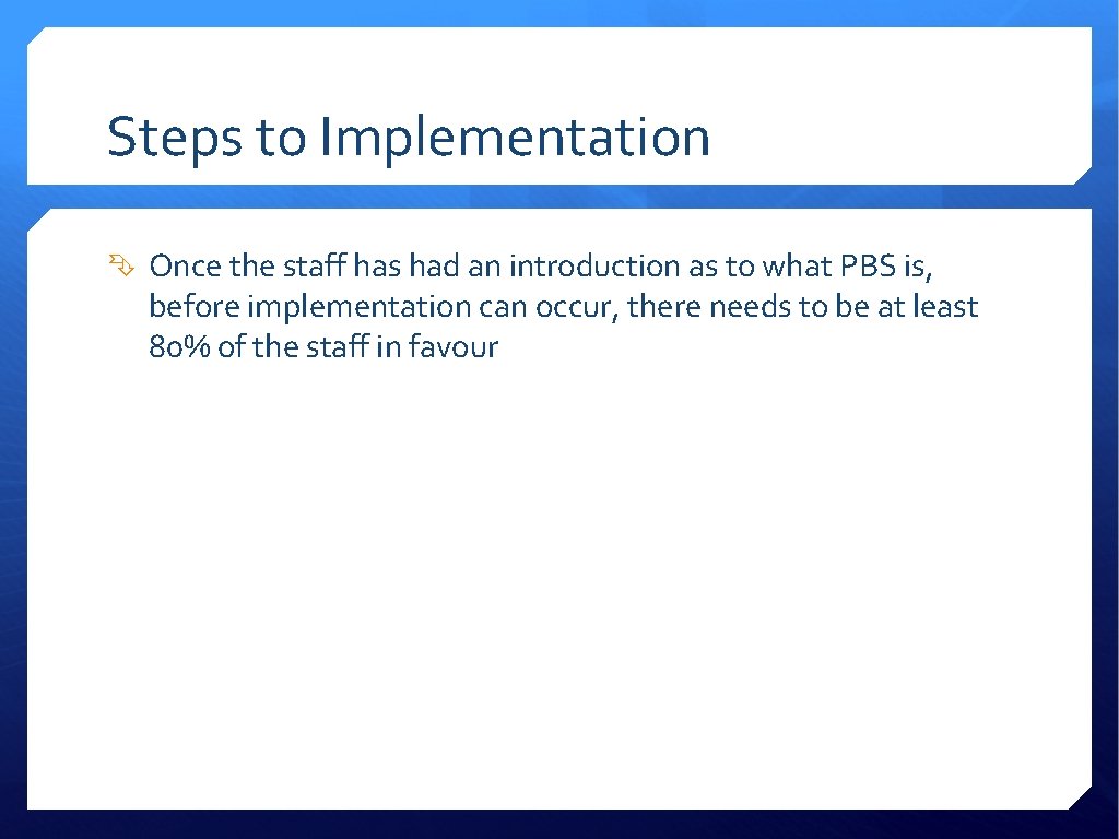 Steps to Implementation Once the staff has had an introduction as to what PBS