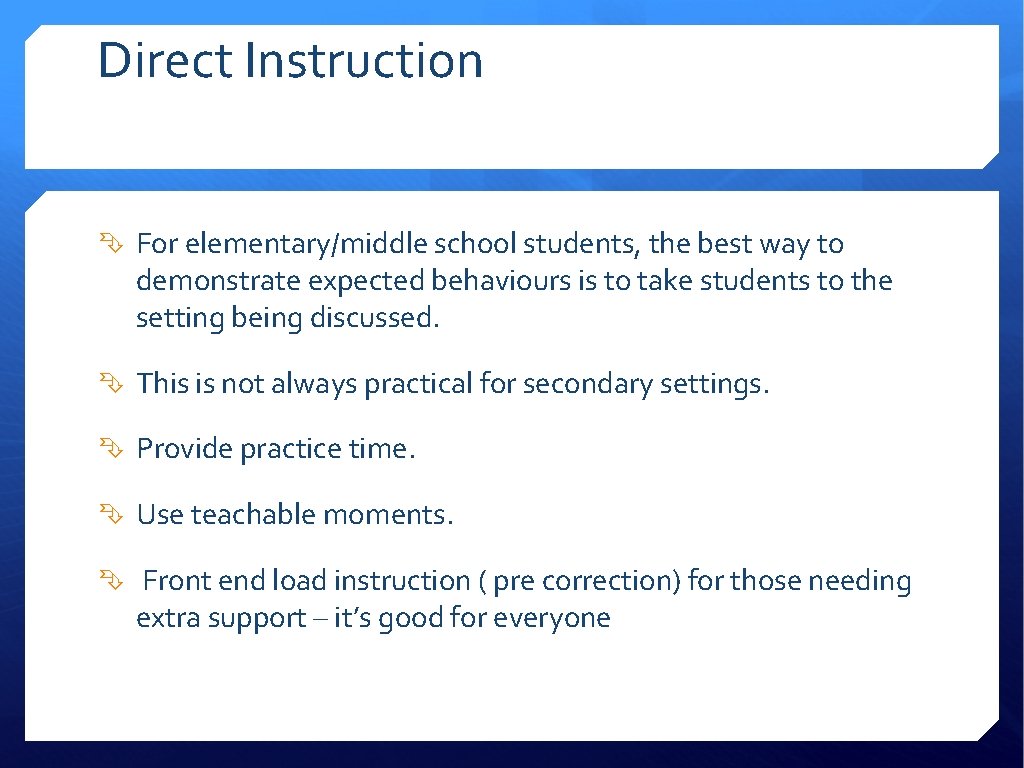 Direct Instruction For elementary/middle school students, the best way to demonstrate expected behaviours is
