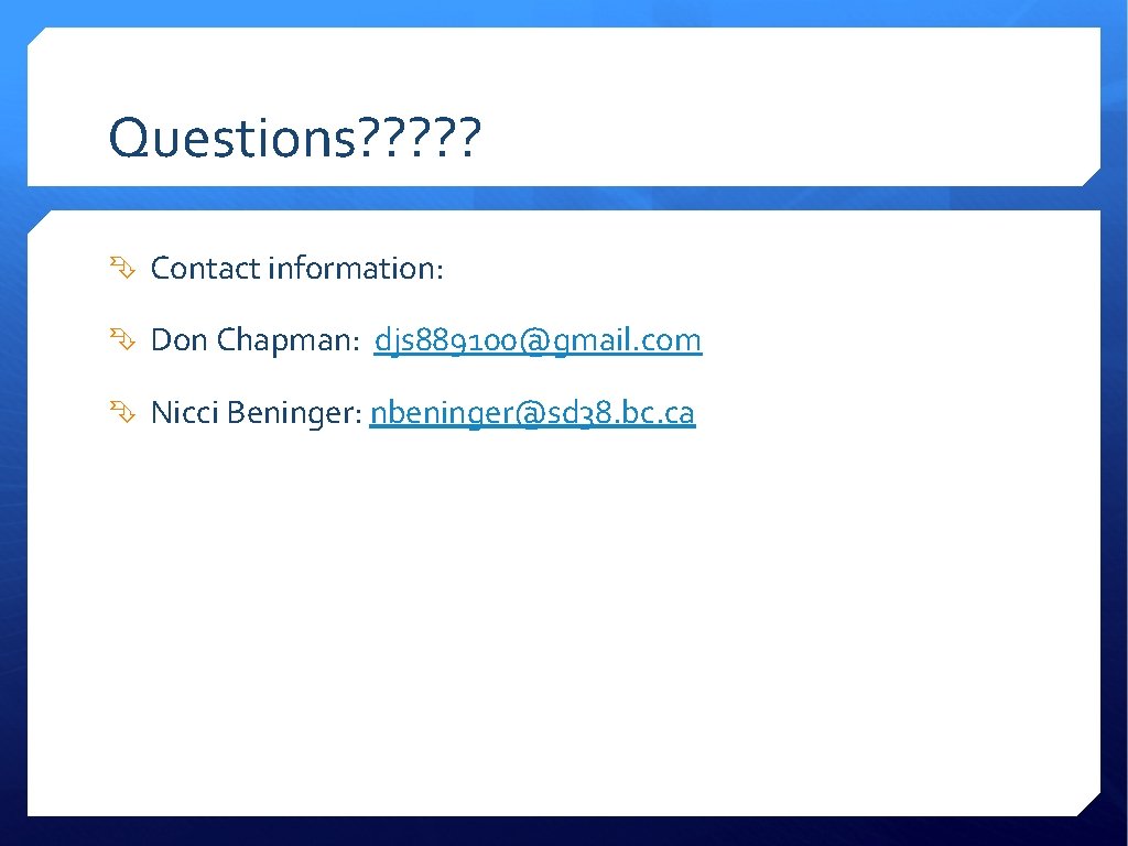 Questions? ? ? Contact information: Don Chapman: djs 889100@gmail. com Nicci Beninger: nbeninger@sd 38.