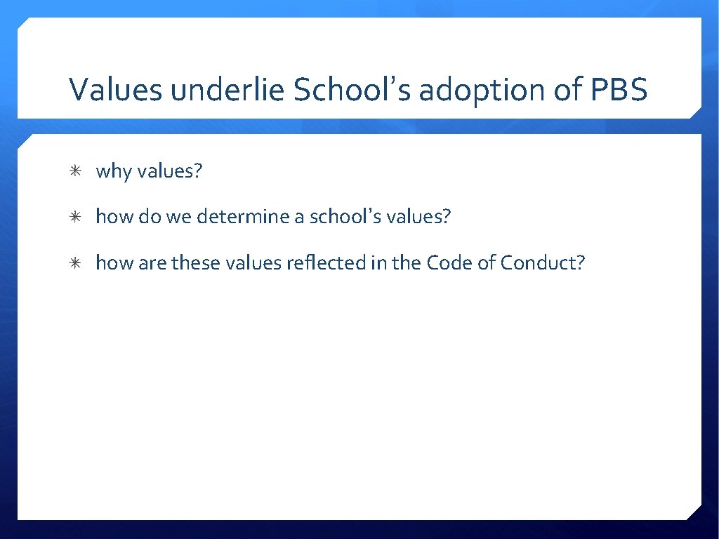 Values underlie School’s adoption of PBS why values? how do we determine a school’s