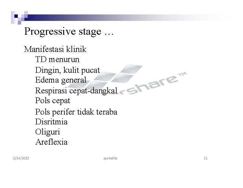 Progressive stage … Manifestasi klinik TD menurun Dingin, kulit pucat Edema general Respirasi cepat-dangkal