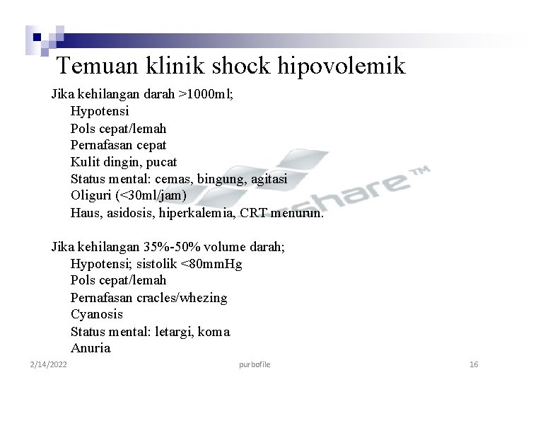Temuan klinik shock hipovolemik Jika kehilangan darah >1000 ml; Hypotensi Pols cepat/lemah Pernafasan cepat