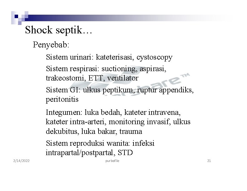 Shock septik… Penyebab: Sistem urinari: kateterisasi, cystoscopy Sistem respirasi: suctioning, aspirasi, trakeostomi, ETT, ventilator