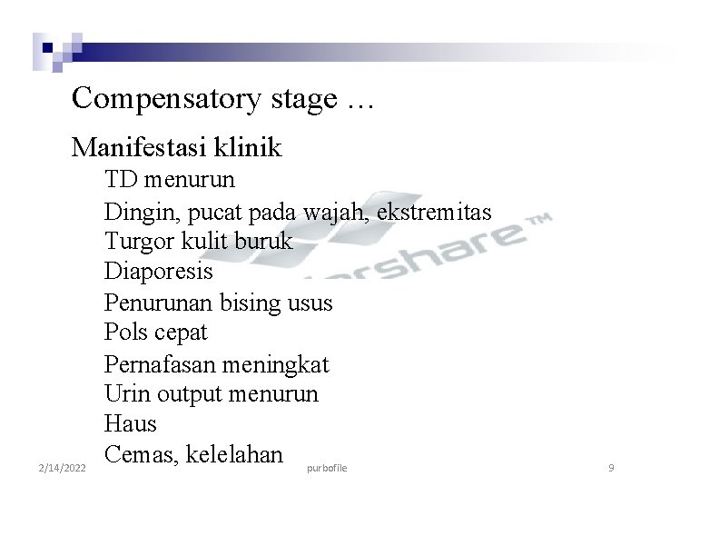 Compensatory stage … Manifestasi klinik 2/14/2022 TD menurun Dingin, pucat pada wajah, ekstremitas Turgor