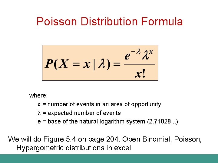 Poisson Distribution Formula where: x = number of events in an area of opportunity