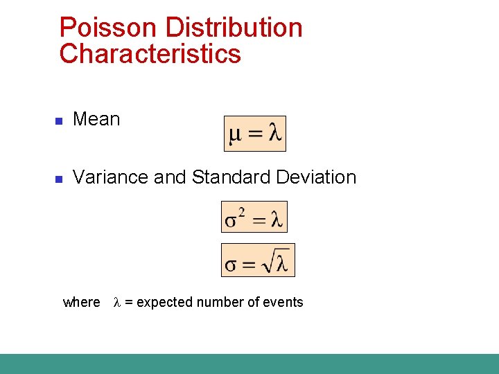 Poisson Distribution Characteristics n Mean n Variance and Standard Deviation where = expected number