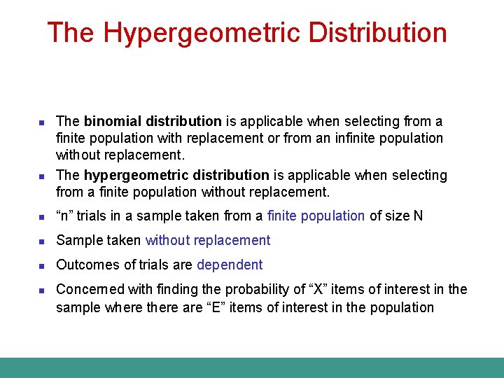 The Hypergeometric Distribution n n The binomial distribution is applicable when selecting from a