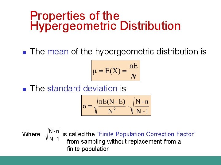 Properties of the Hypergeometric Distribution n The mean of the hypergeometric distribution is n