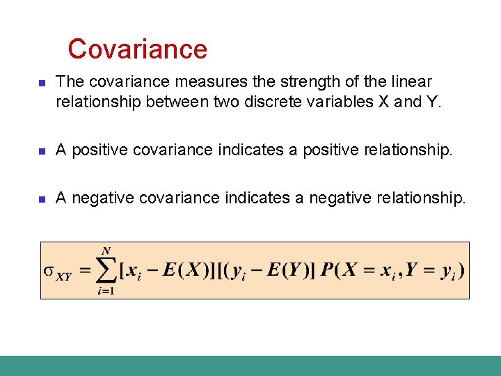 Covariance n The covariance measures the strength of the linear relationship between two discrete