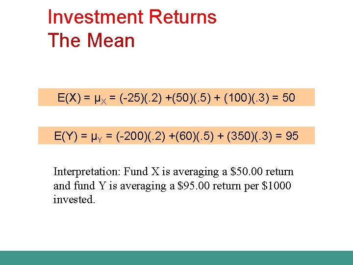 Investment Returns The Mean E(X) = μX = (-25)(. 2) +(50)(. 5) + (100)(.