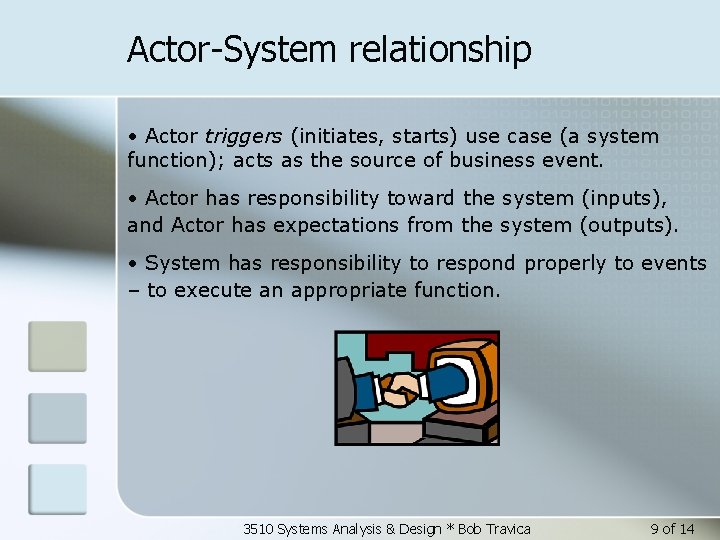 Actor-System relationship • Actor triggers (initiates, starts) use case (a system function); acts as