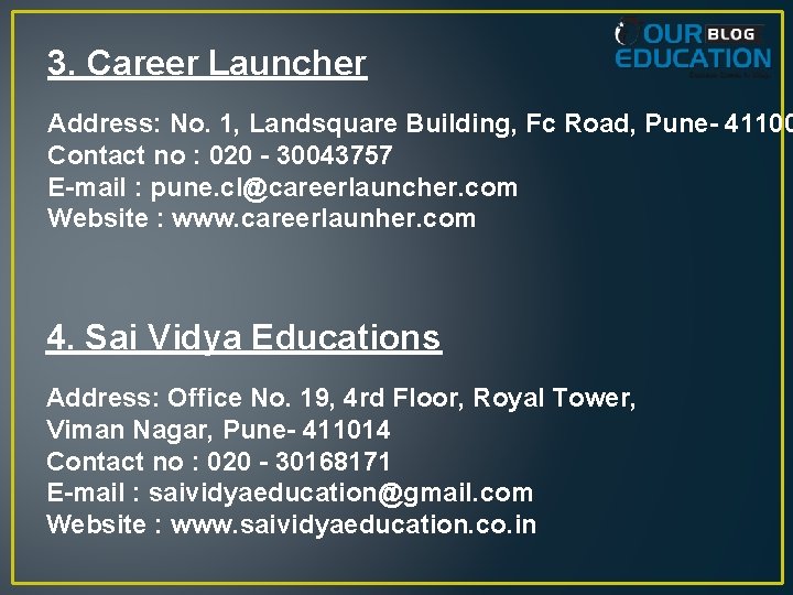 3. Career Launcher Address: No. 1, Landsquare Building, Fc Road, Pune- 41100 Contact no