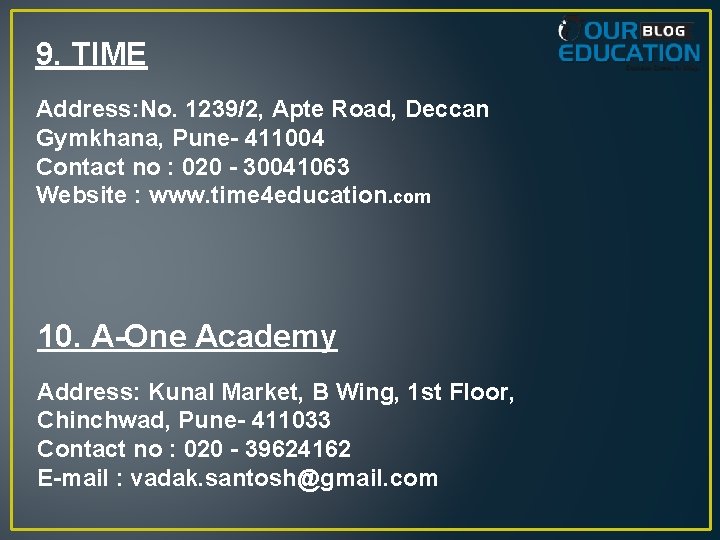 9. TIME Address: No. 1239/2, Apte Road, Deccan Gymkhana, Pune- 411004 Contact no :