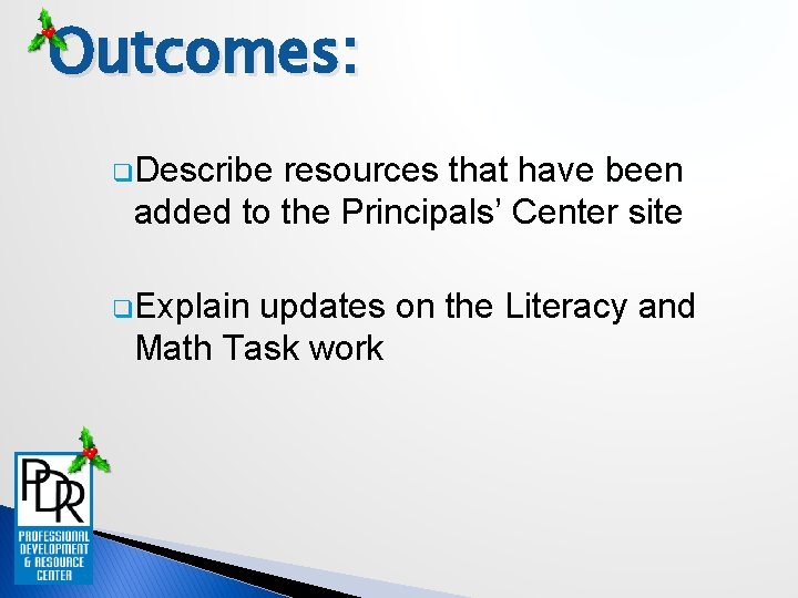 Outcomes: q. Describe resources that have been added to the Principals’ Center site q.