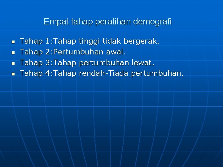 Empat tahap peralihan demografi n n Tahap 1: Tahap tinggi tidak bergerak. 2: Pertumbuhan