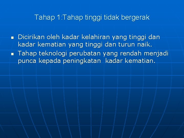 Tahap 1: Tahap tinggi tidak bergerak n n Dicirikan oleh kadar kelahiran yang tinggi