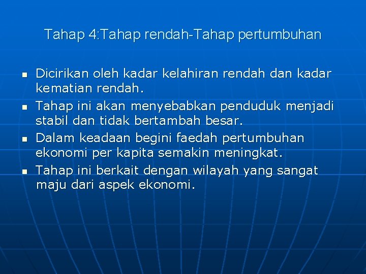 Tahap 4: Tahap rendah-Tahap pertumbuhan n n Dicirikan oleh kadar kelahiran rendah dan kadar